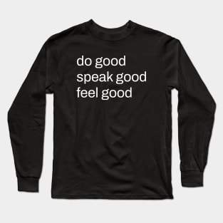 do good, speak good, feel good Long Sleeve T-Shirt